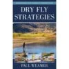 Dry Fly Strategies By Paul Weamer -Hang Time Shop 0811739535