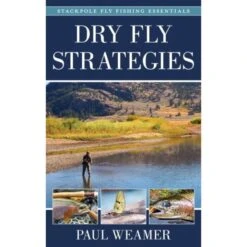 Dry Fly Strategies By Paul Weamer