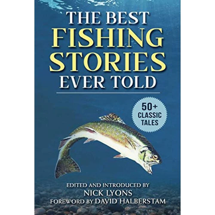 The Best Fishing Stories Ever Told: 50+ Classic Tales, Edited By Nick Lyons 3 The Best Fishing Stories Ever Told: 50+ Classic Tales, Edited By Nick Lyons