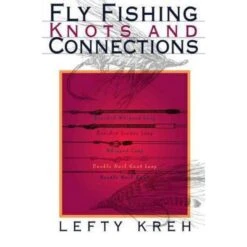 Fly Fishing Knots And Connections By Lefty Kreh